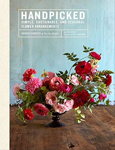 Handpicked: Simple, Sustainable, And Seasonal Flower Arrangements