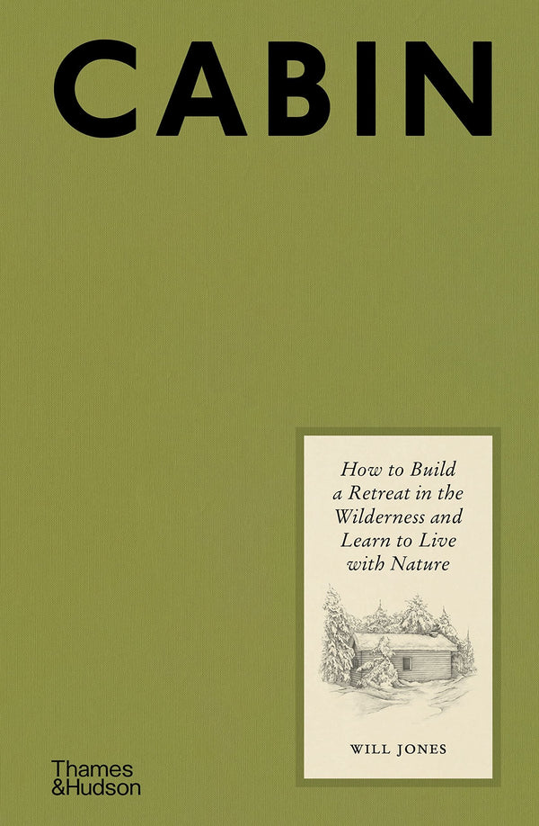 Cabin - How To Build A Retreat In The Wilderness And Learn To Live With Nature