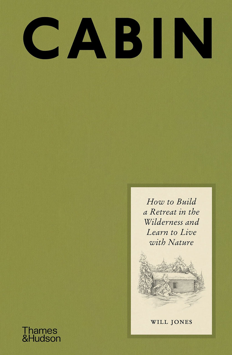 Cabin - How To Build A Retreat In The Wilderness And Learn To Live With Nature